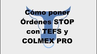 ► Cómo poner Órdenes Stop con TEFS - Colmex PRO