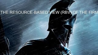 THE RESOURCE-BASED VIEW (RBV) OF THE FIRM