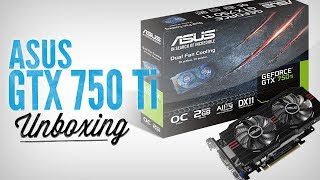ASUS GeForce GTX 750 Ti :: Unboxing & More!