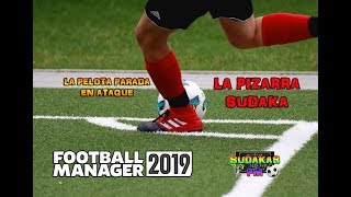 FOOTBALL MANAGER 2019 | LA PIZARRA SUDAKA | La pelota parada en ataque