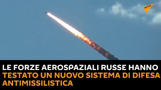 Le forze aerospaziali russe hanno testato un nuovo sistema di difesa antimissilistica