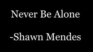 Shawn Mendes- Never be alone (lyrics)
