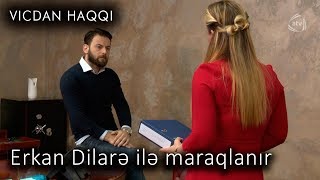 Erkan Dilarə ilə maraqlanır (Vicdan haqqı, 75-ci bölüm)