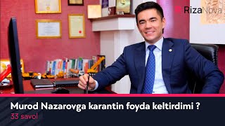 33 savol - Murod Nazarovga karantin foyda keltirdimi ?