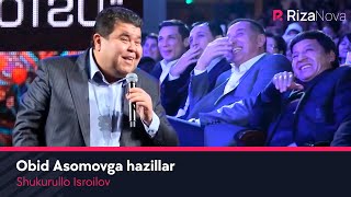 Shukurullo Isroilov - Obid Asomovga hazillar