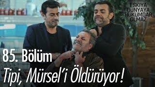 Tipi, Mürsel'i öldürüyor! - Eşkıya Dünyaya Hükümdar Olmaz 85. Bölüm