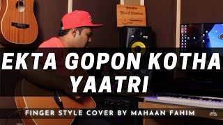 Akta Gopon Kotha  YAATRI Finger Style Cover by Mahaan