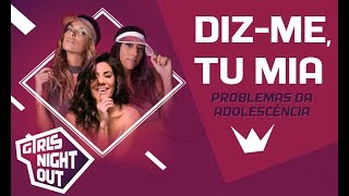 Girls Night Out | Diz-me Tu Mia - Problemas da Adolescência