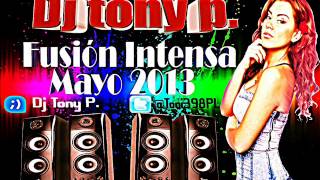 Fusión Intensa Mayo 2013 Dj tony p. (MIX)