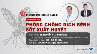 [LIVE STREAM] PHÒNG BỆNH CÙNG BÁC SĨ NO.3 | PHÒNG CHỐNG DỊCH BỆNH SỐT XUẤT HUYẾT