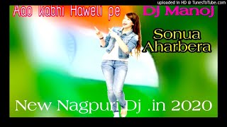 Aao kabhi haweli pe||New  nagpuri dj  2020 dj manoj babu sonua Aharbera