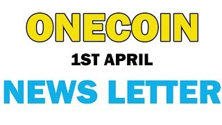 Onecoin 1st April News letter Latest updates