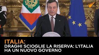 Draghi scioglie la riserva: l'Italia ha un nuovo governo