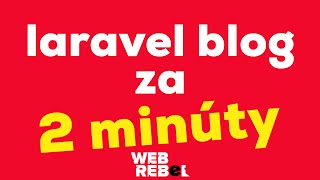 Ako spraviť Laravel blog za 2 minúty (alebo 60) (1/3)