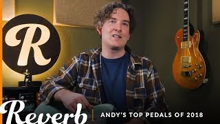Andy's Top 5 Guitar Pedals of 2018 | Reverb Tone Report