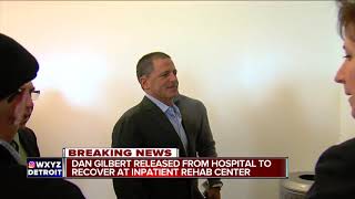 Dan Gilbert released from hospital to recover in in-patient rehab  center