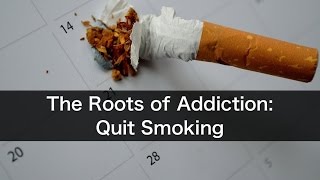 A Root Approach to Addictions: Quitting Smoking