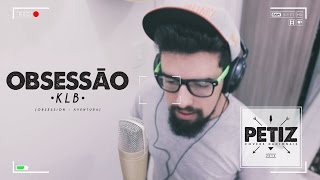 OBSESSÃO - KLB [ PETIZ COVER ]