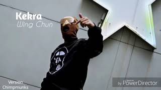 Kekra - Wing Chun - Version Chimpmunks