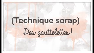 Scrap: plein de techniques Gouttelettes