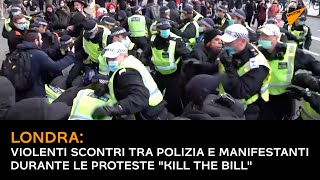 Londra: violenti scontri tra polizia e manifestanti durante le proteste "Kill the Bill"