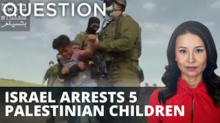 Israel’s arrest of 5 Palestinian children sparks outrage