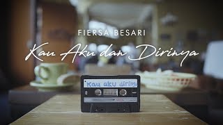 FIERSA BESARI - Kau Aku dan Dirinya (Official Lyric Video)