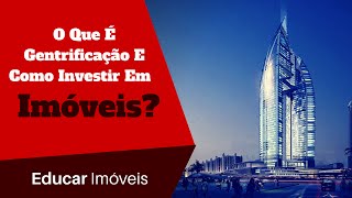 O Que É Gentrificação E Como Investir Em Imóveis Com Essa Estratégia?