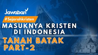 #SejarahKristen | SEJARAH MASUKNYA KRISTEN DI TANAH BATAK | Part-2