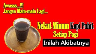 MINUM KOPI HITAM SETIAP HARI, INILAH AKIBATNYA UNTUK TUBUH ANDA