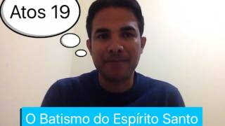Atos 19 O Batismo do Espírito Santo
