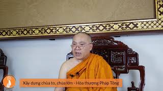 Vấn đáp Phật pháp l Xây dựng chùa to, chùa lớn - Hòa thượng Pháp Tông