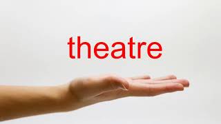 How to Pronounce theatre - American English