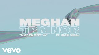 Meghan Trainor - Nice to Meet Ya (Lyric Video) ft. Nicki Minaj