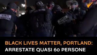 BLM, Portland: arrestate quasi 60 persone durante proteste violente del fine settimana