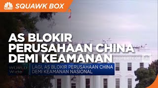 Lagi, AS Blokir Perusahaan China Demi Keamanan Nasional