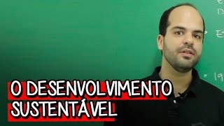 O QUE É DESENVOLVIMENTO SUSTENTÁVEL? | GEOGRAFIA | DESCOMPLICA