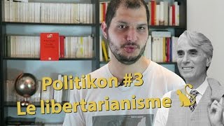 "La propriété privée de soi-même" - Le libertarianisme - Politikon #3