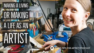 The Difference Between Making A Living Or Making A Life As An Artist - Art And Podcast