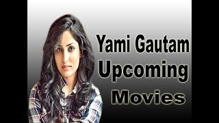 Yami Gautam Upcoming Movies 2018