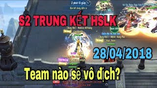 VLTKM - S2 Chung kết HSLK 28/04/2018, team nào sẽ lên ngôi quán quân.