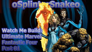 Watch me build: Custom Ultimate Marvel - Fantastic Four - Part 01