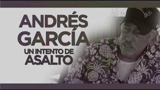 Andrés García un intento de asalto