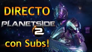 PLANETSIDE 2 - Directo con Suscriptores! Brigada G40 a por todas!!