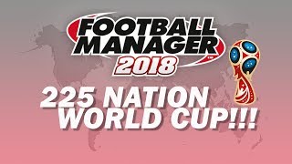 225 Nations Competing at the World Cup! | Part 2 | Football Manager 2018 Experiment
