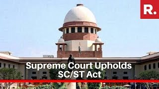 Supreme Court Upholds Constitutional Validity 2018 Amendments To SC/ST Act