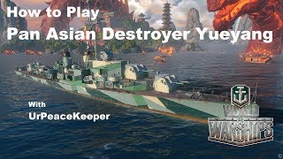 How To Play Pan Asian Destroyer Yueyang In World Of Warships