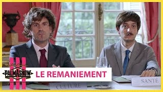 Le remaniement - Palmashow