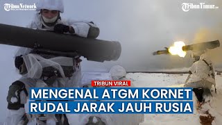 Apa itu ATGM Kornet? Rudal yang Dipakai Rusia Gempur Benteng Pasukan Ukraina di Avdiivka
