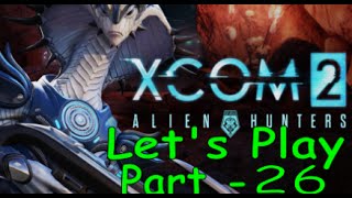 Xcom 2 + Alien Hunters DLC - Part 26 Icarus Armor Finished and Resistance Rescued.